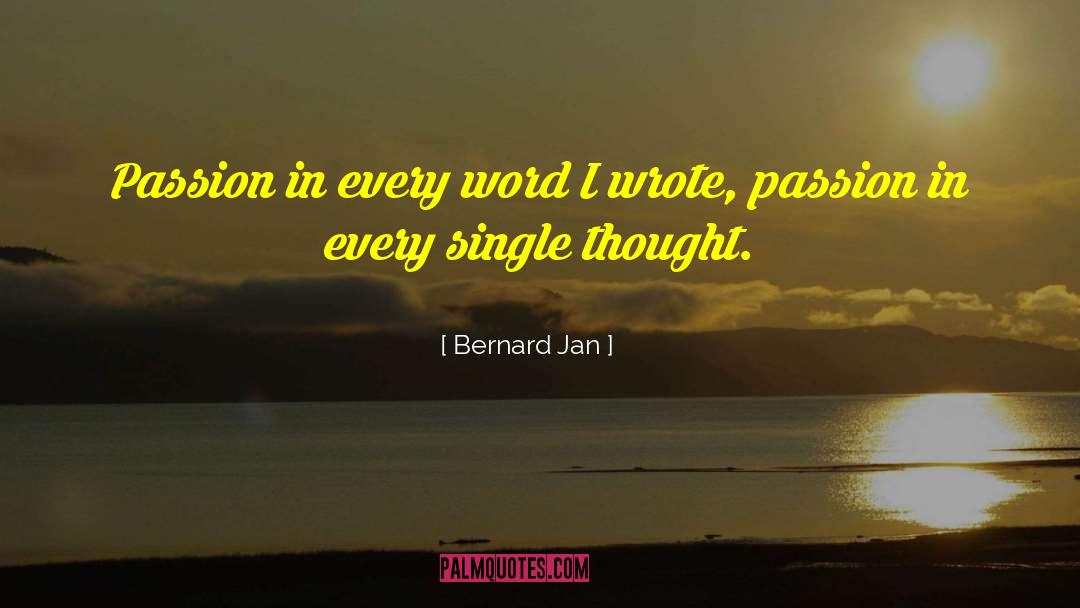 Bernard Jan Quotes: Passion in every word I