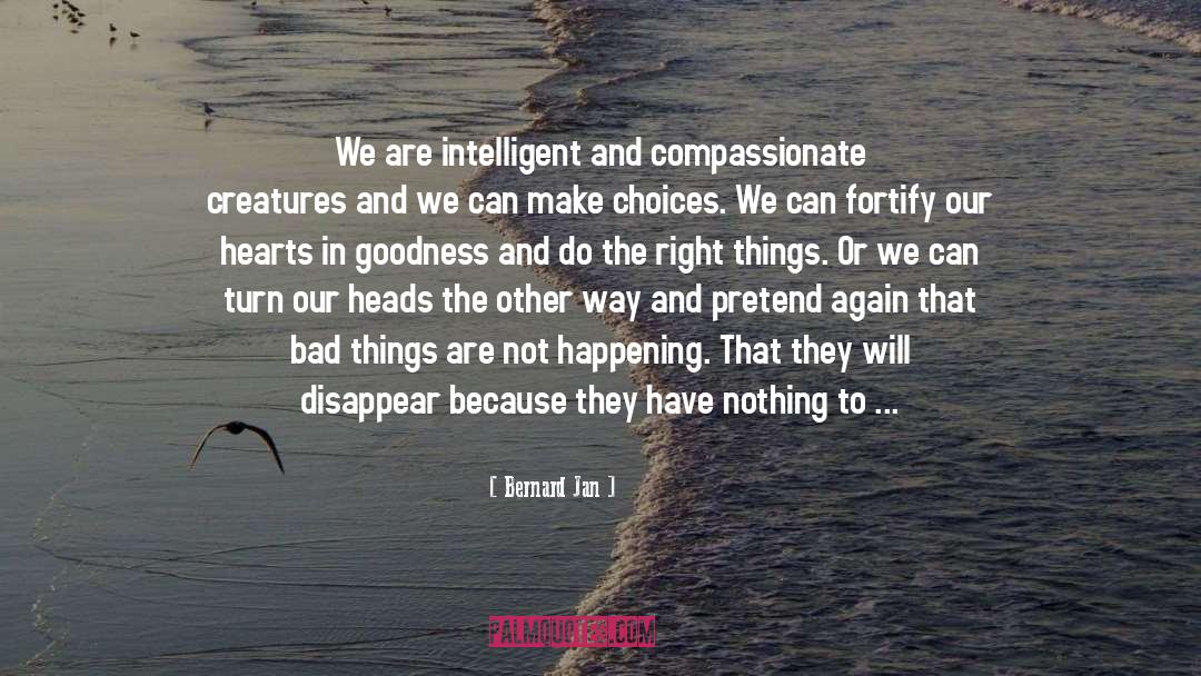 Bernard Jan Quotes: We are intelligent and compassionate