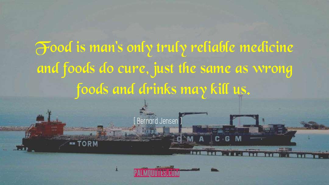 Bernard Jensen Quotes: Food is man's only truly