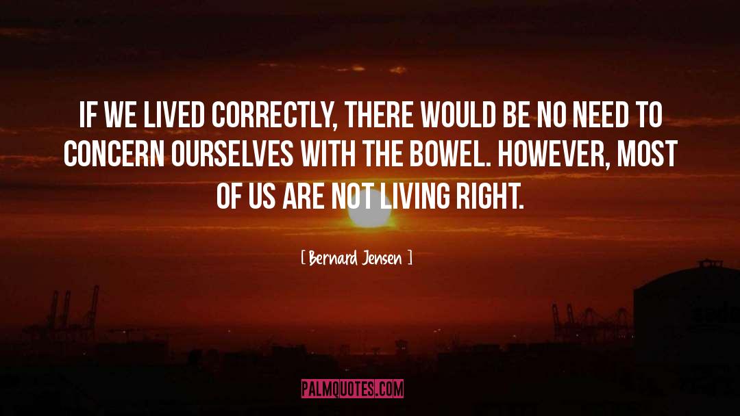 Bernard Jensen Quotes: If we lived correctly, there
