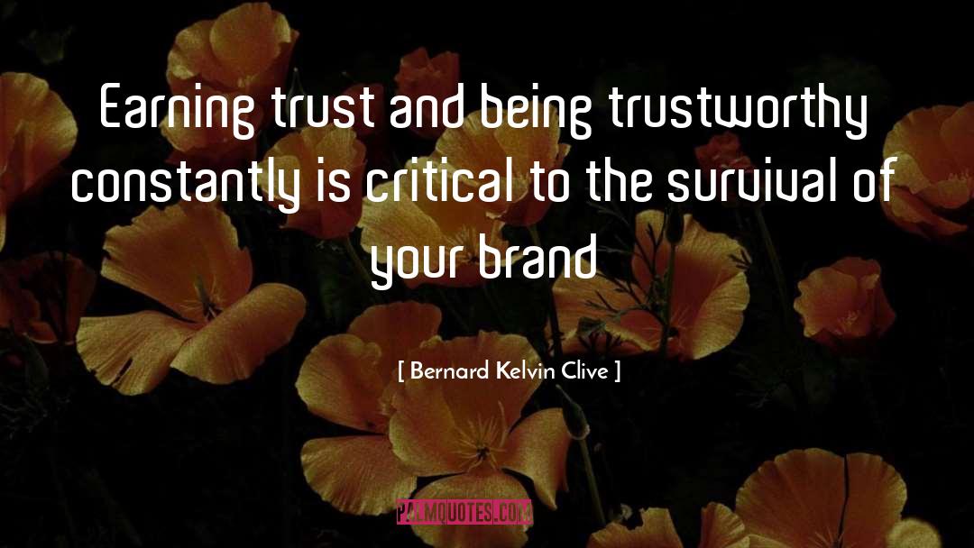 Bernard Kelvin Clive Quotes: Earning trust and being trustworthy
