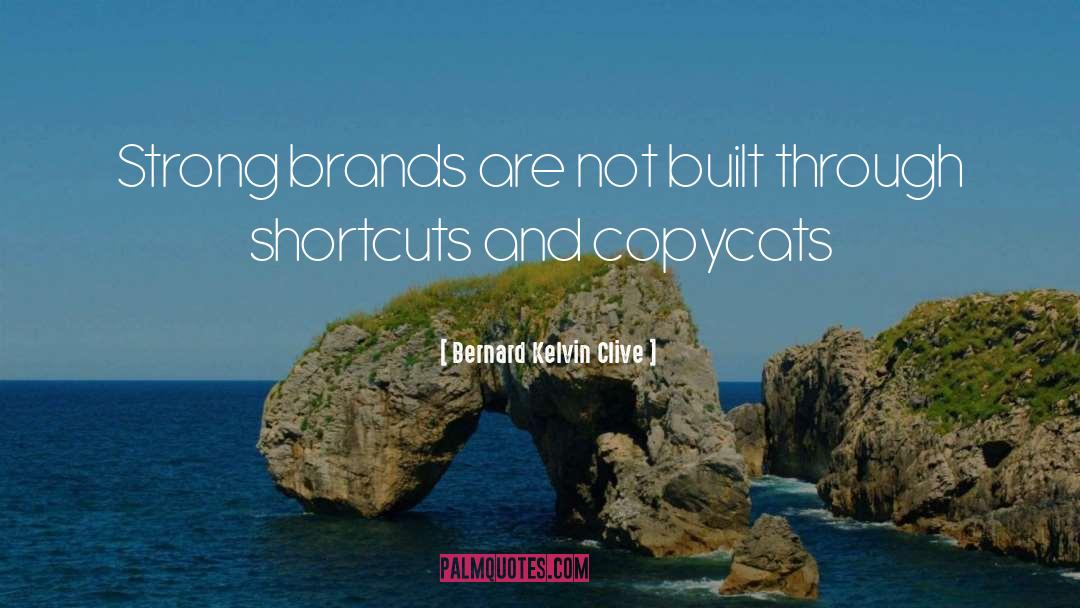 Bernard Kelvin Clive Quotes: Strong brands are not built