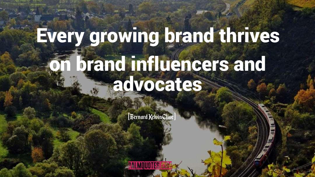 Bernard Kelvin Clive Quotes: Every growing brand thrives on