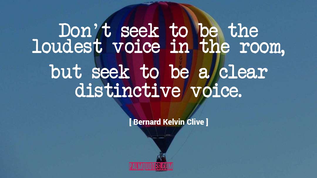 Bernard Kelvin Clive Quotes: Don't seek to be the