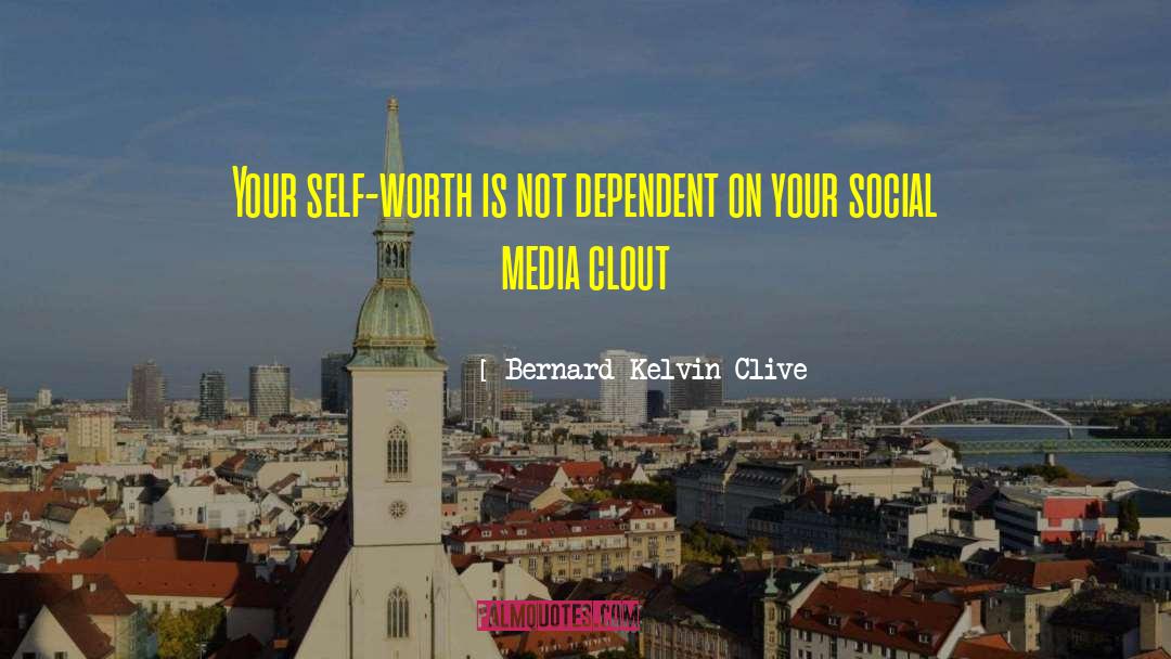 Bernard Kelvin Clive Quotes: Your self-worth is not dependent