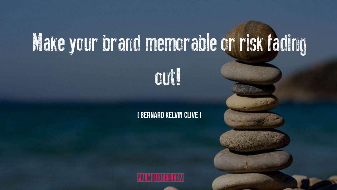 Bernard Kelvin Clive Quotes: Make your brand memorable or