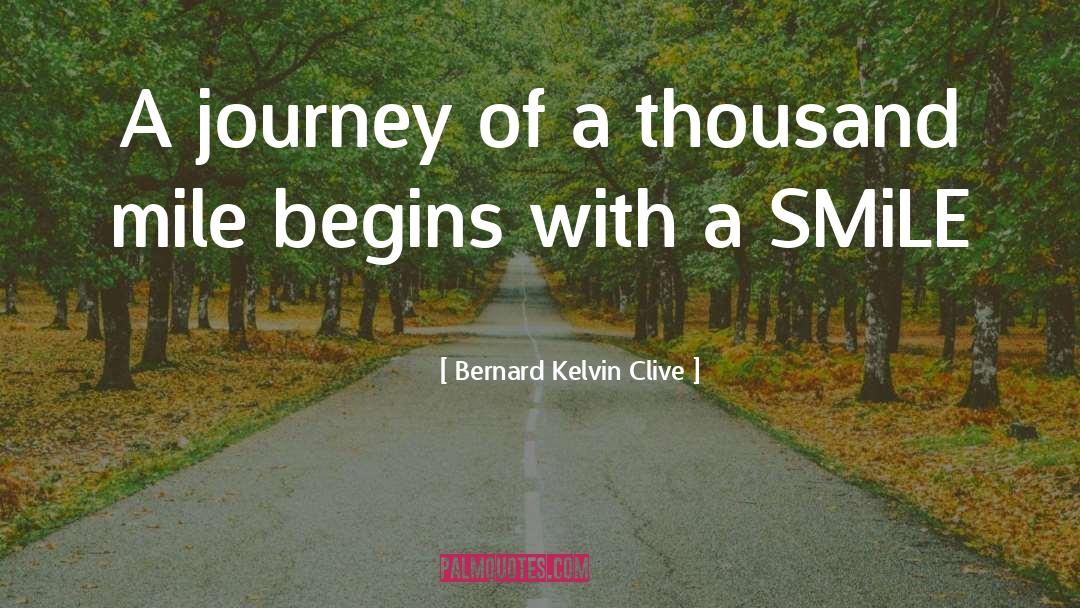 Bernard Kelvin Clive Quotes: A journey of a thousand