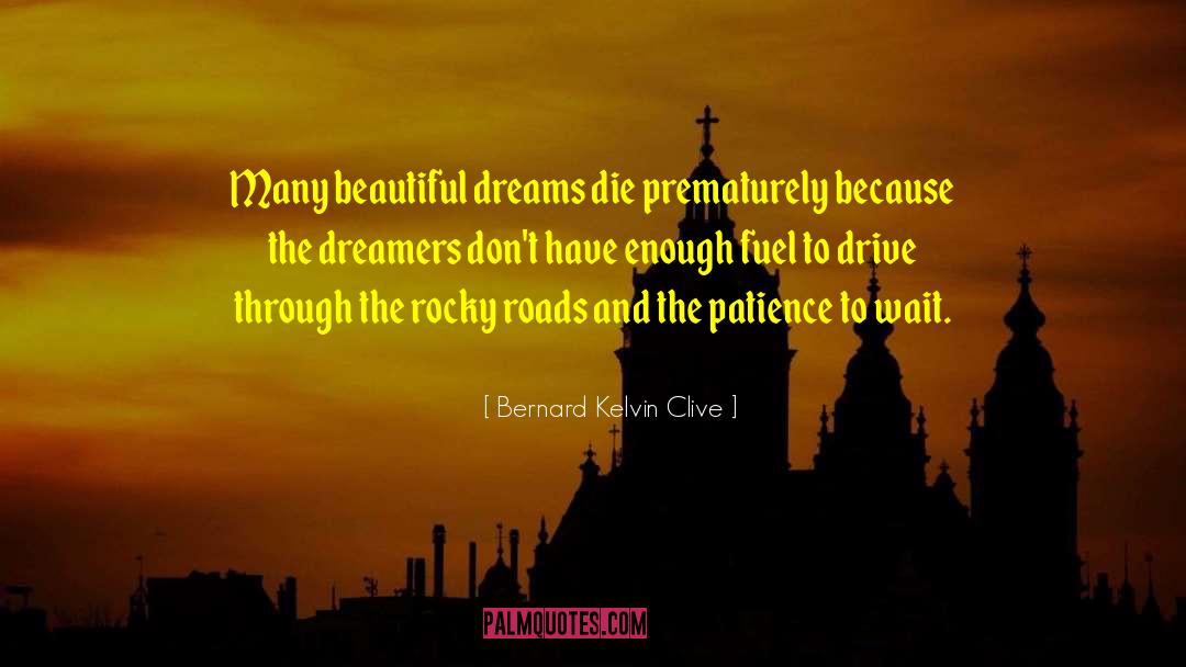 Bernard Kelvin Clive Quotes: Many beautiful dreams die prematurely