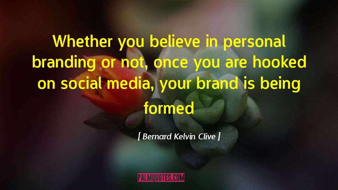 Bernard Kelvin Clive Quotes: Whether you believe in personal