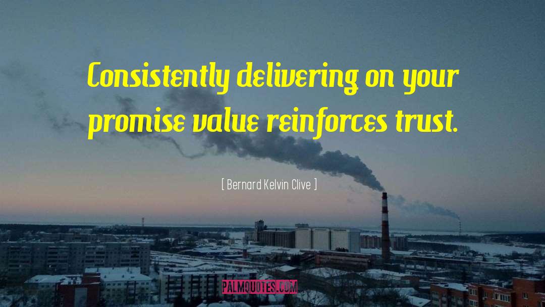 Bernard Kelvin Clive Quotes: Consistently delivering on your promise