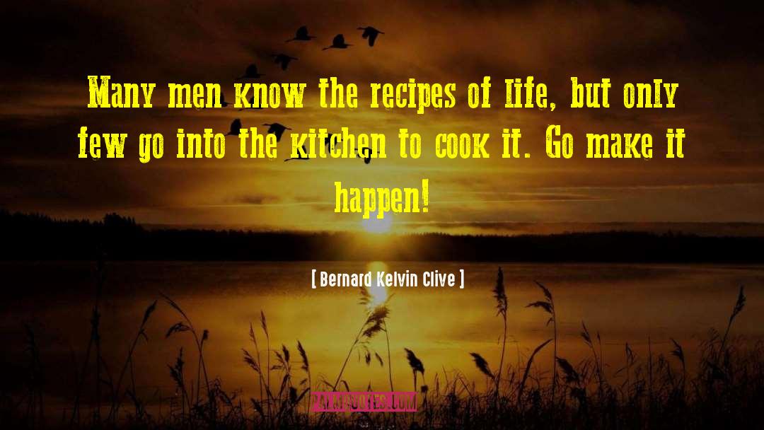 Bernard Kelvin Clive Quotes: Many men know the recipes