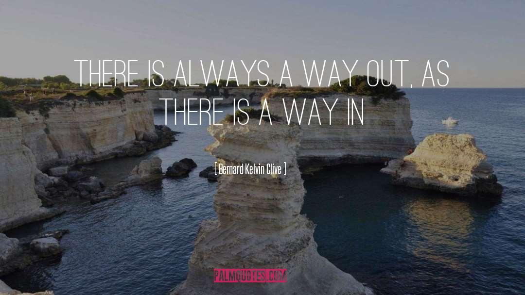 Bernard Kelvin Clive Quotes: There is always a way