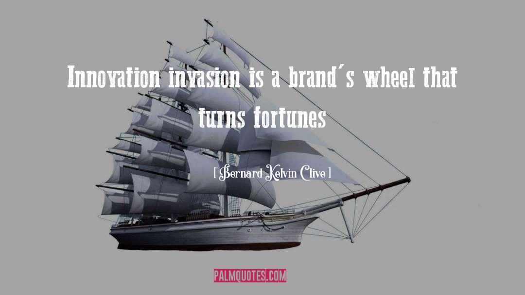 Bernard Kelvin Clive Quotes: Innovation invasion is a brand's