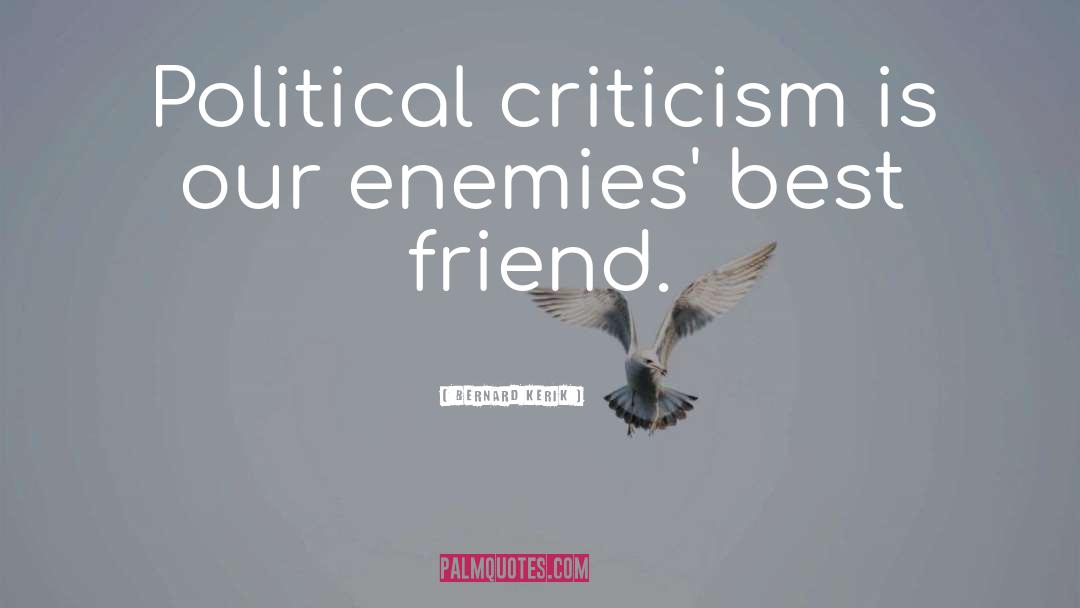 Bernard Kerik Quotes: Political criticism is our enemies'
