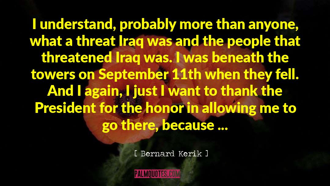 Bernard Kerik Quotes: I understand, probably more than