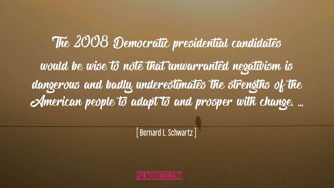 Bernard L. Schwartz Quotes: The 2008 Democratic presidential candidates