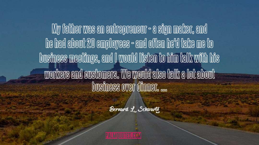 Bernard L. Schwartz Quotes: My father was an entrepreneur