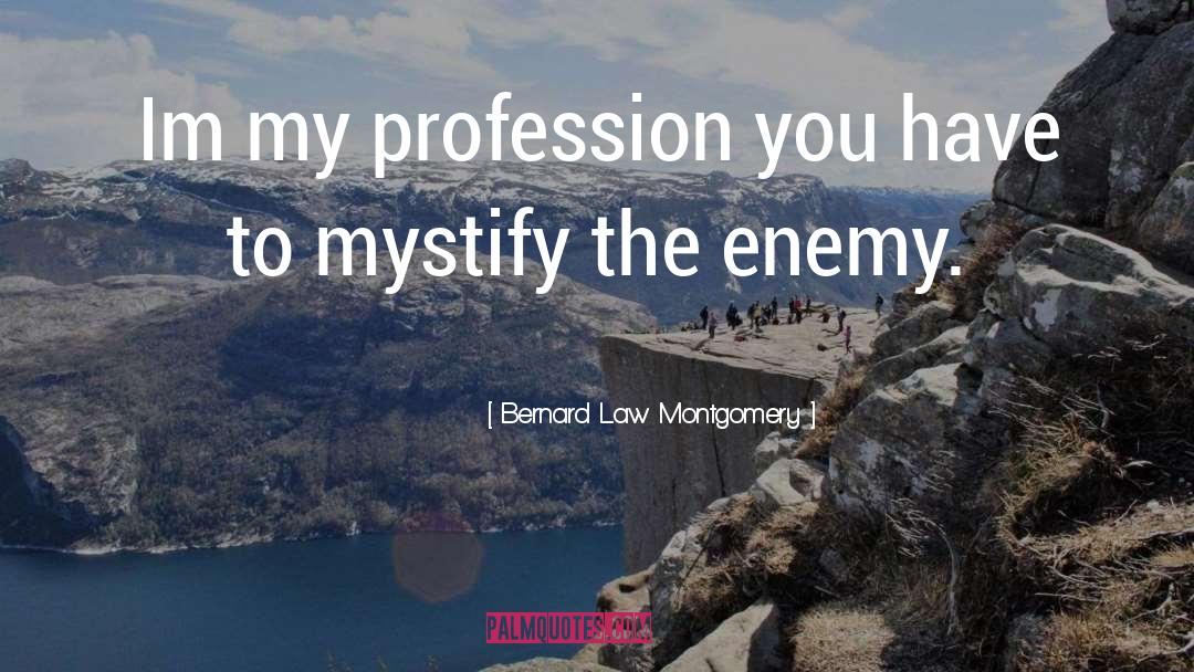 Bernard Law Montgomery Quotes: Im my profession you have