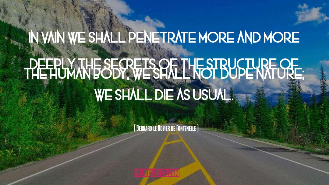 Bernard Le Bovier De Fontenelle Quotes: In vain we shall penetrate