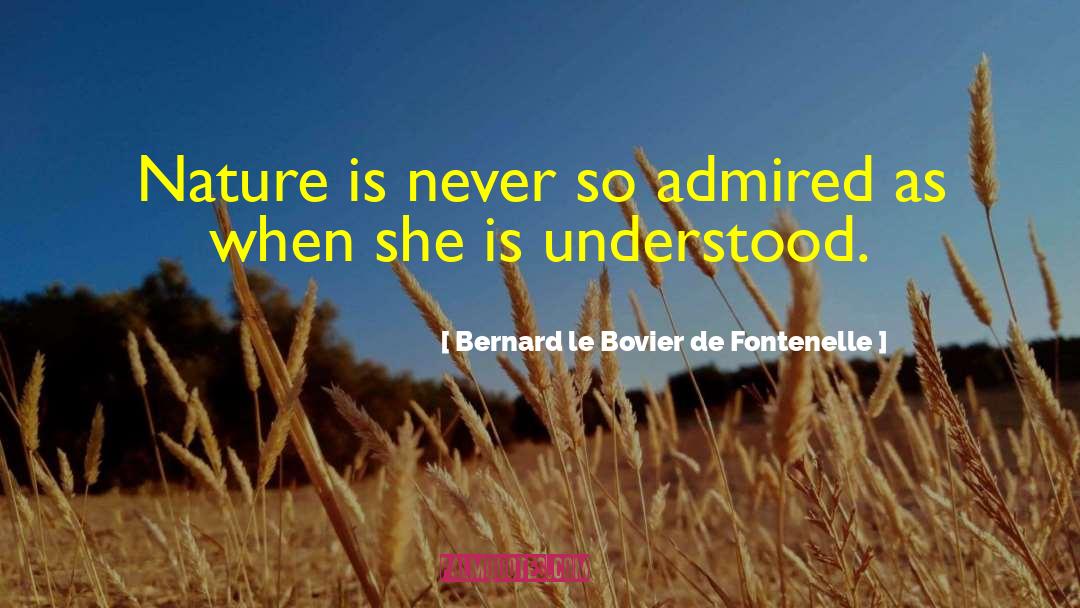 Bernard Le Bovier De Fontenelle Quotes: Nature is never so admired