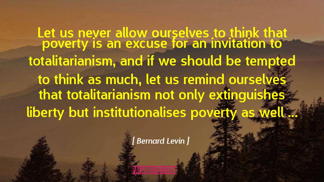 Bernard Levin Quotes: Let us never allow ourselves