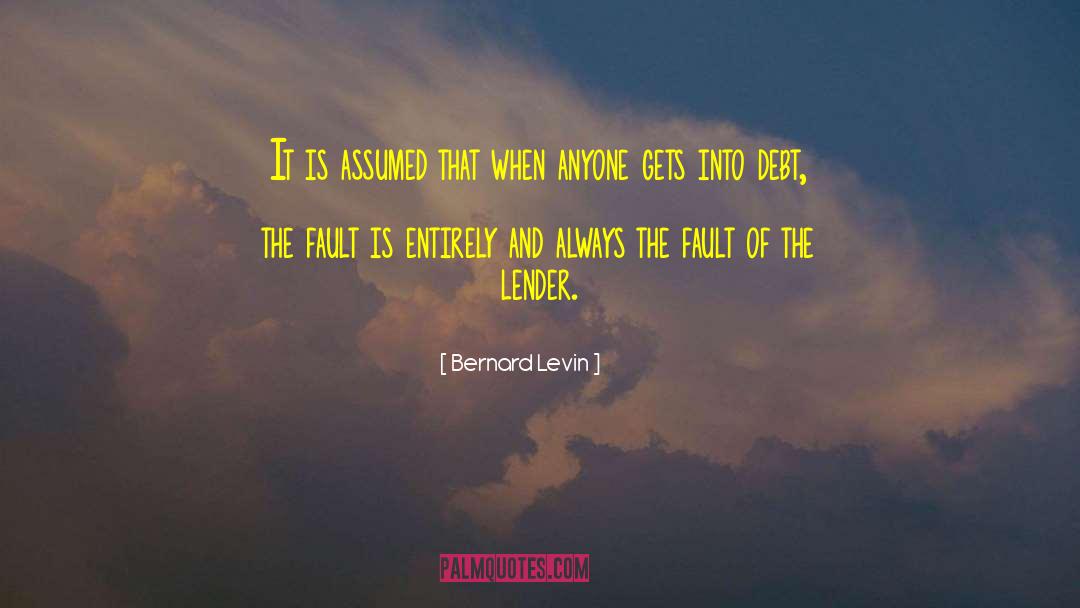 Bernard Levin Quotes: It is assumed that when