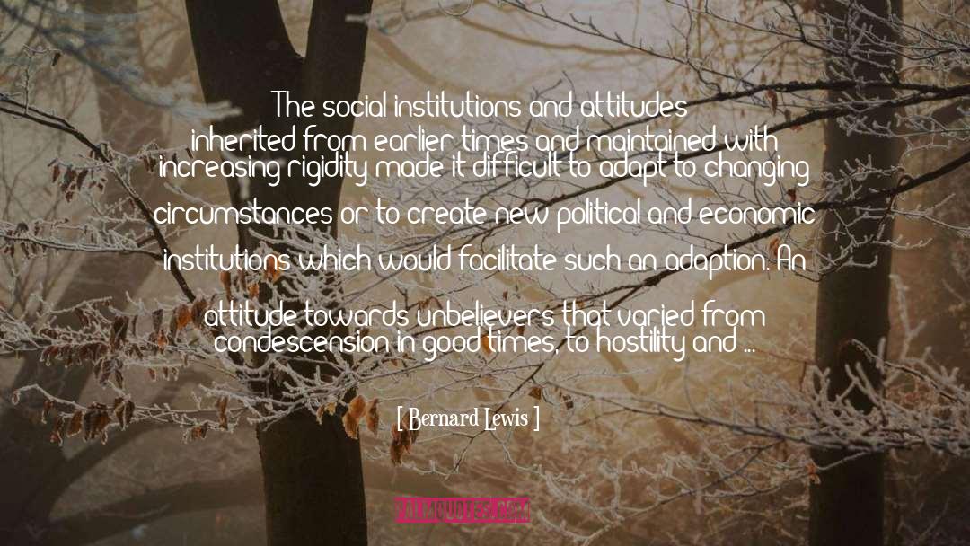 Bernard Lewis Quotes: The social institutions and attitudes
