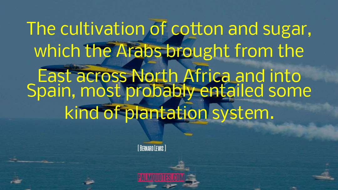 Bernard Lewis Quotes: The cultivation of cotton and