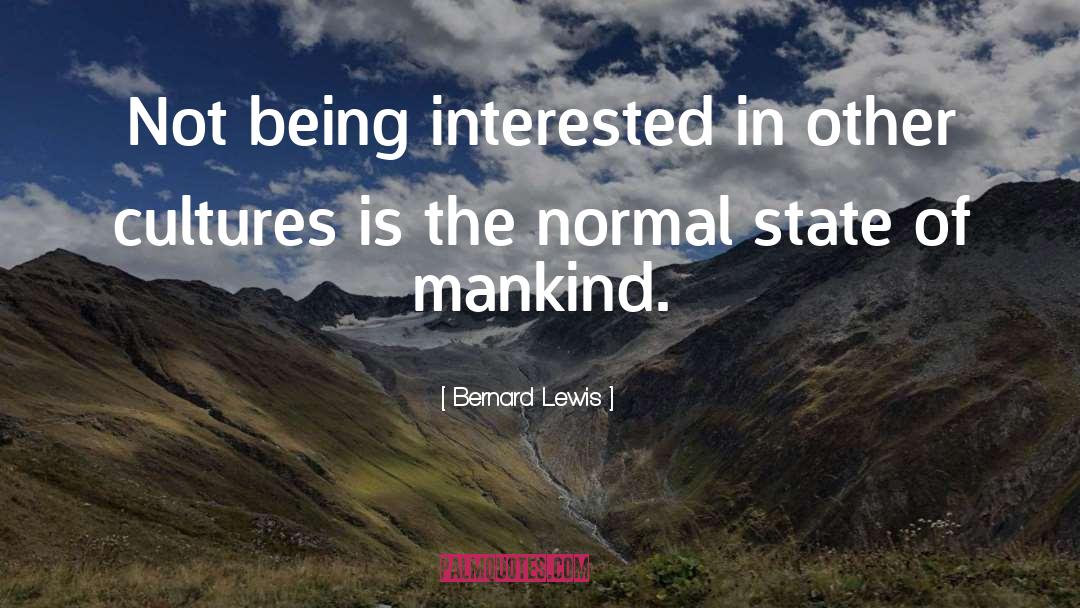 Bernard Lewis Quotes: Not being interested in other