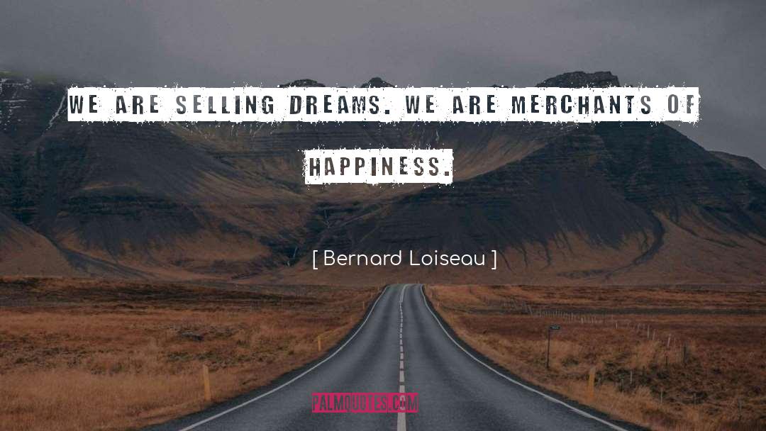 Bernard Loiseau Quotes: We are selling dreams. We
