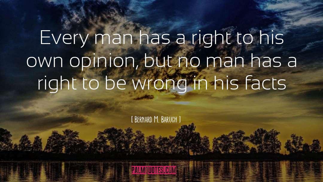 Bernard M. Baruch Quotes: Every man has a right