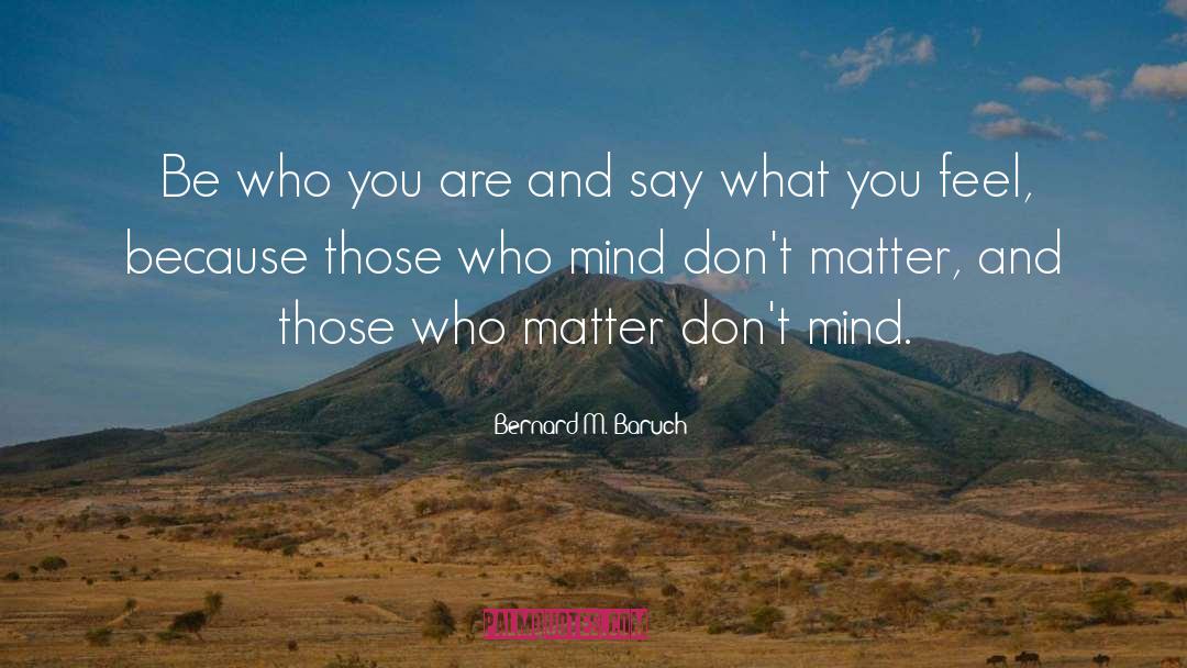 Bernard M. Baruch Quotes: Be who you are and