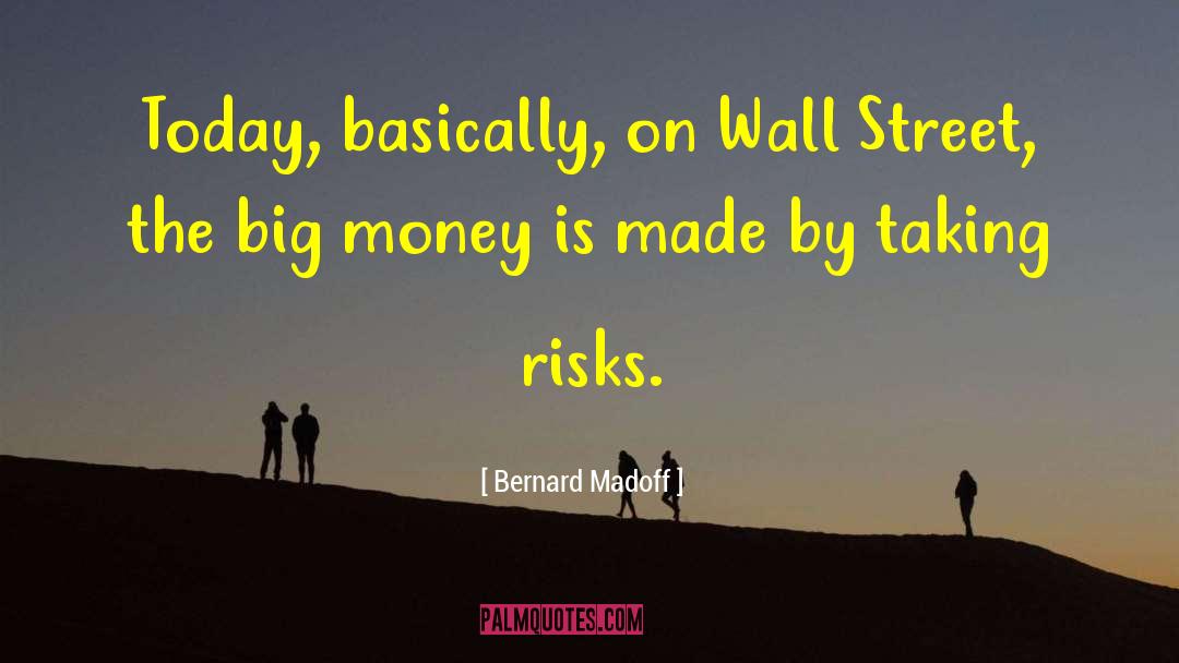 Bernard Madoff Quotes: Today, basically, on Wall Street,
