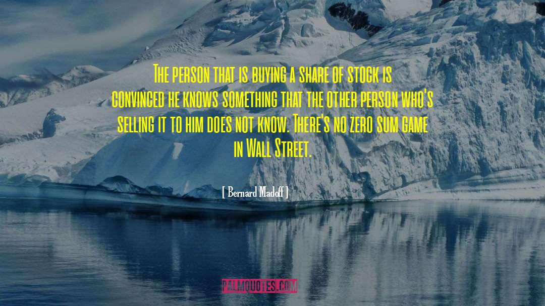 Bernard Madoff Quotes: The person that is buying
