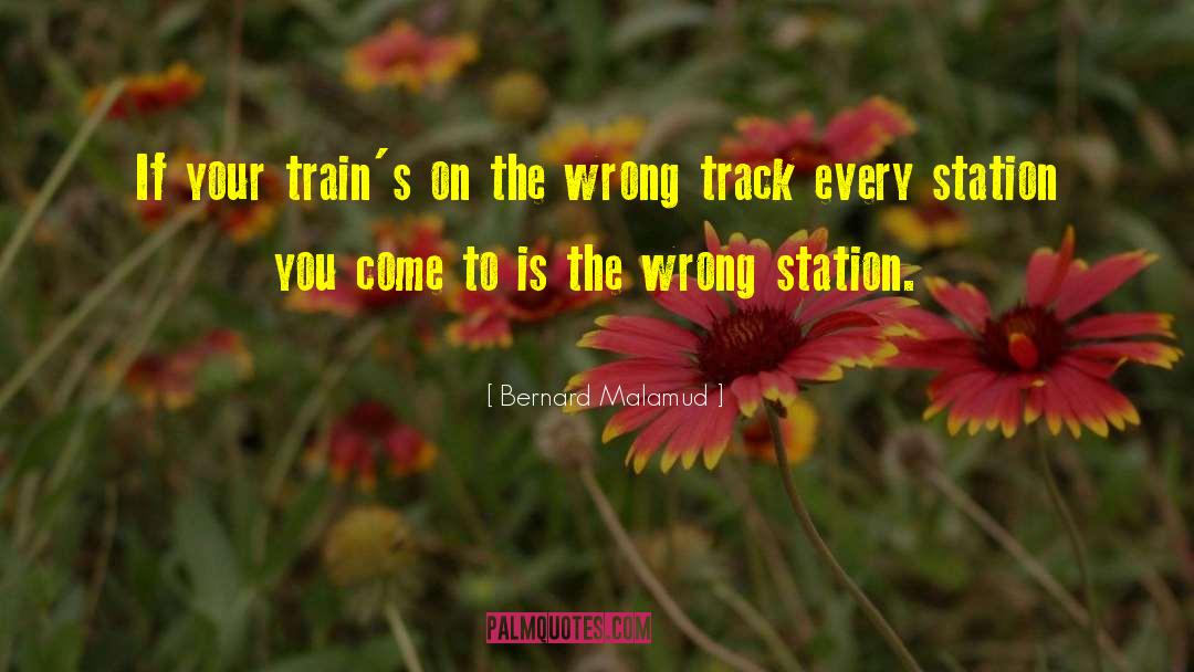 Bernard Malamud Quotes: If your train's on the