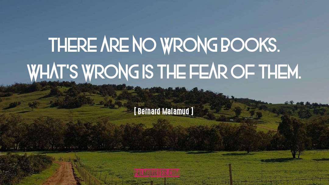 Bernard Malamud Quotes: There are no wrong books.