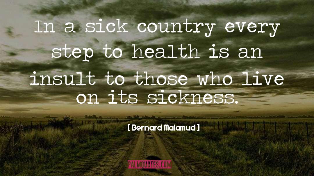 Bernard Malamud Quotes: In a sick country every