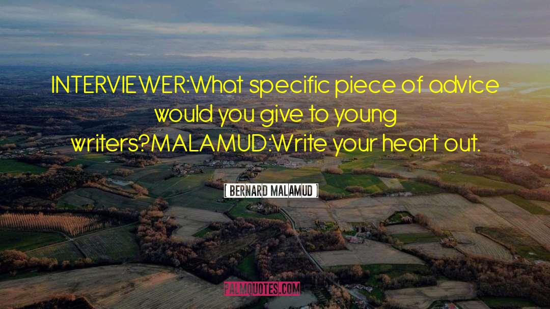 Bernard Malamud Quotes: INTERVIEWER:<br />What specific piece of