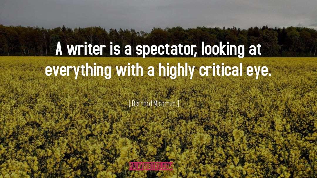 Bernard Malamud Quotes: A writer is a spectator,