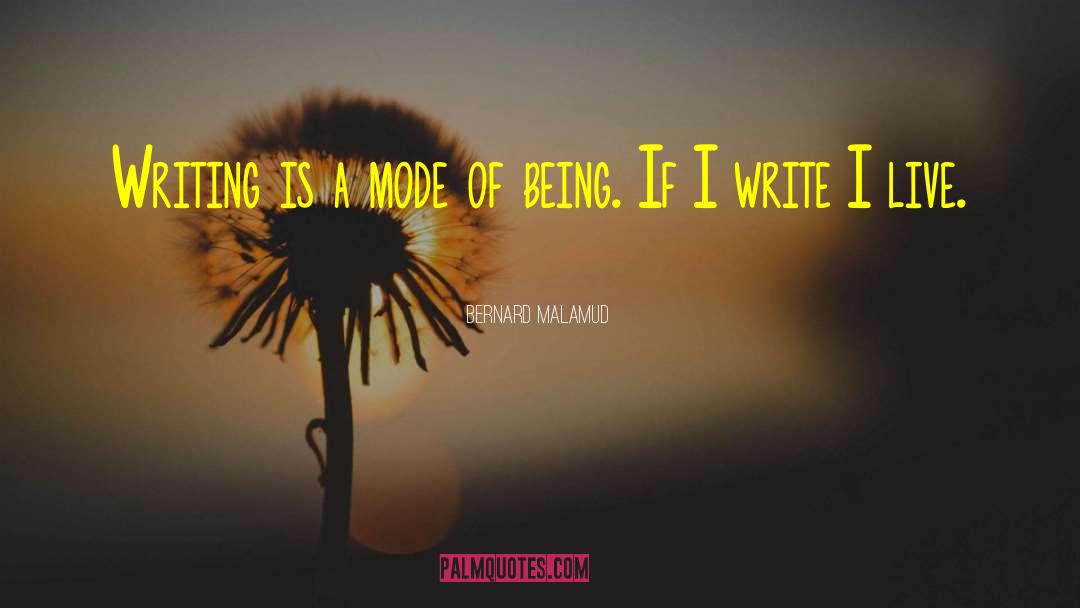 Bernard Malamud Quotes: Writing is a mode of