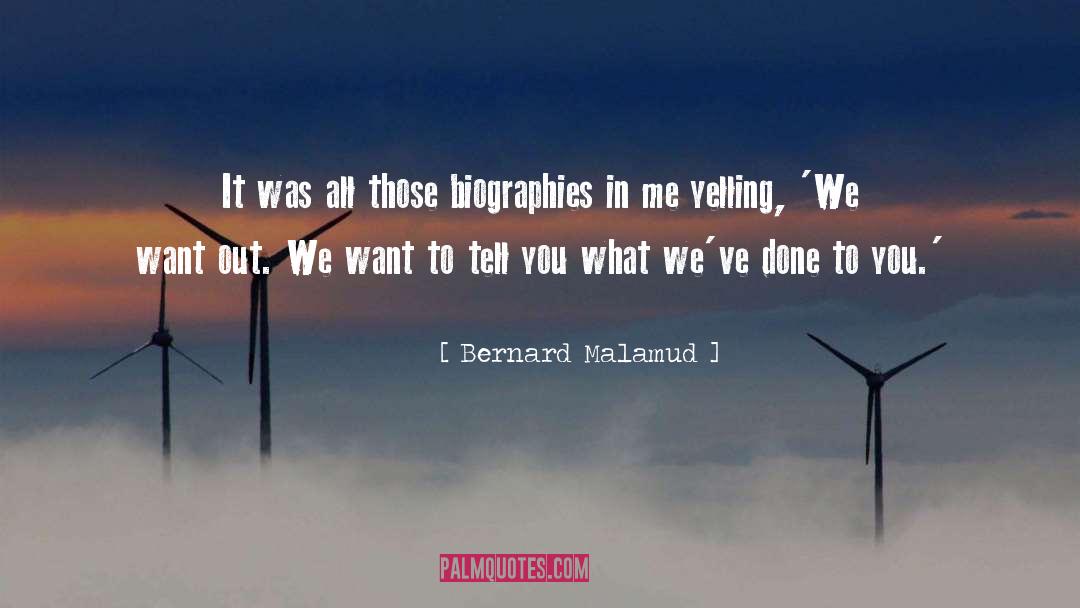 Bernard Malamud Quotes: It was all those biographies