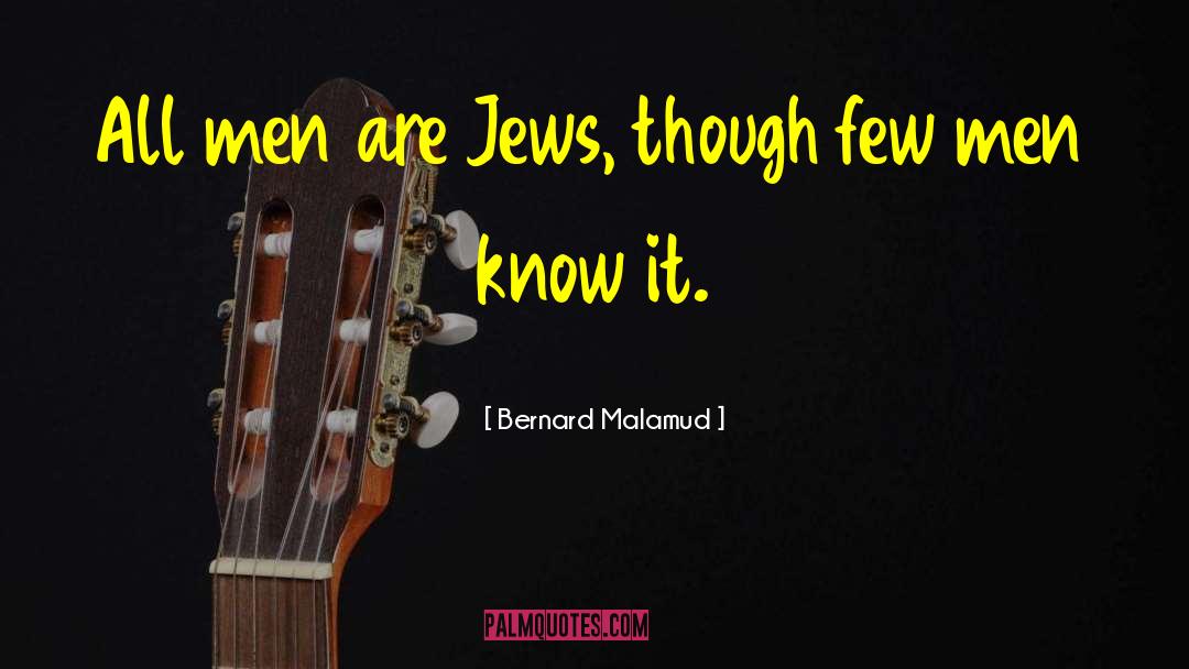 Bernard Malamud Quotes: All men are Jews, though