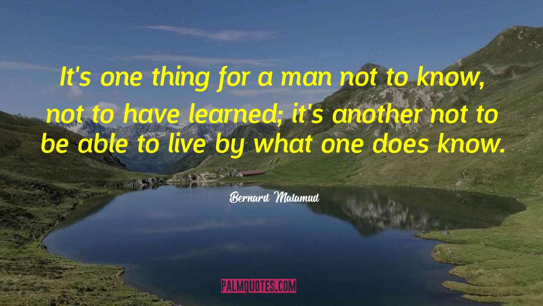 Bernard Malamud Quotes: It's one thing for a