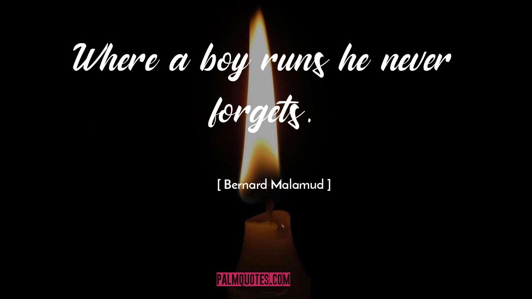Bernard Malamud Quotes: Where a boy runs he