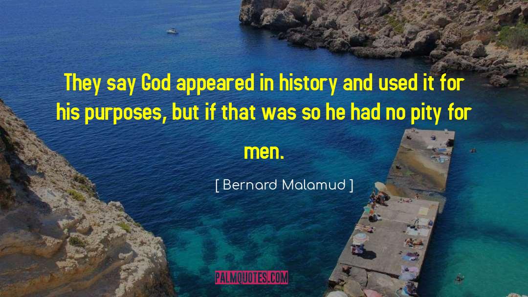 Bernard Malamud Quotes: They say God appeared in