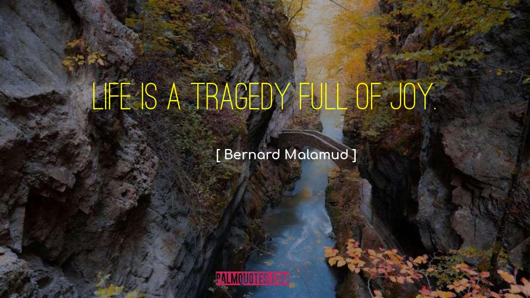 Bernard Malamud Quotes: Life is a tragedy full