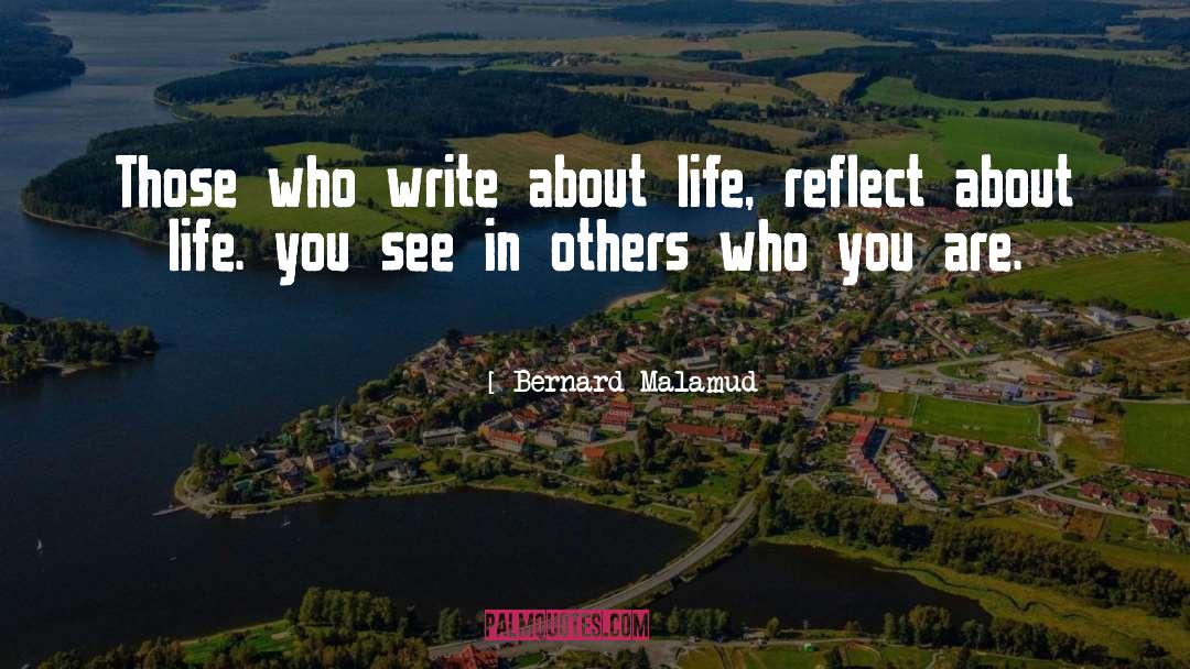 Bernard Malamud Quotes: Those who write about life,