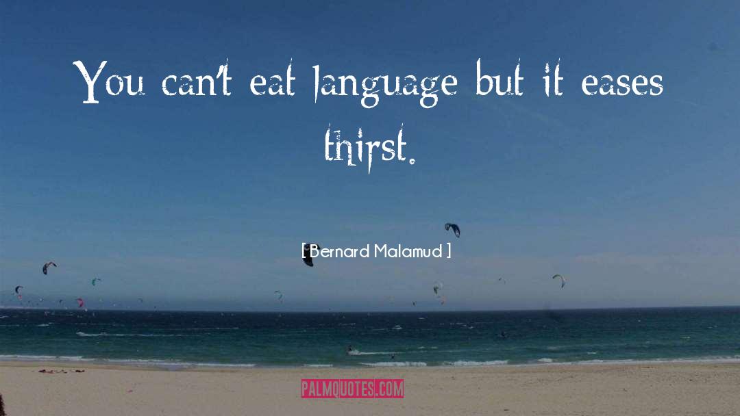 Bernard Malamud Quotes: You can't eat language but