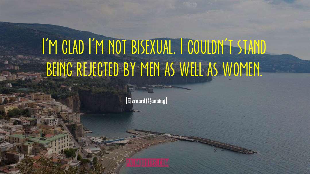 Bernard Manning Quotes: I'm glad I'm not bisexual.