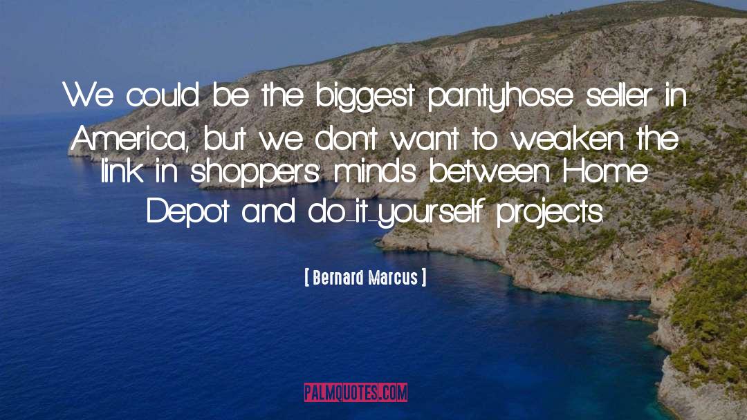 Bernard Marcus Quotes: We could be the biggest